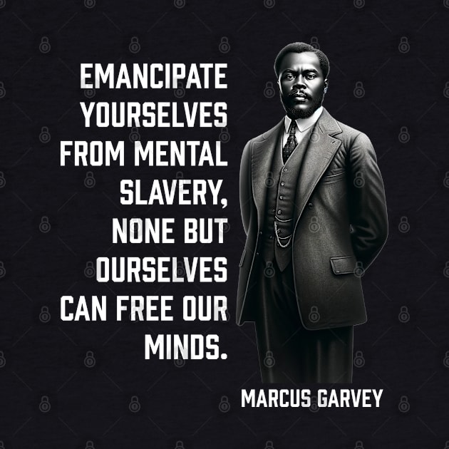 Marcus Garvey - Emancipate yourselves from mental slavery by UrbanLifeApparel